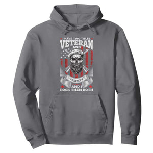 Funny Patriotic Military Veteran Hoodie I Have Two Titles Veteran And Grumpy US Military Pride TS02 Charcoal Print Your Wear