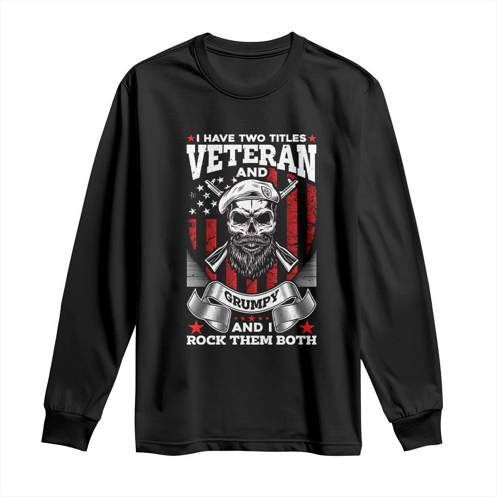 Funny Patriotic Military Veteran Long Sleeve Shirt I Have Two Titles Veteran And Grumpy US Military Pride TS02 Black Print Your Wear