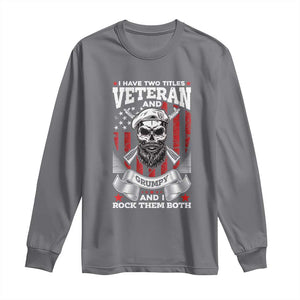 Funny Patriotic Military Veteran Long Sleeve Shirt I Have Two Titles Veteran And Grumpy US Military Pride TS02 Charcoal Print Your Wear
