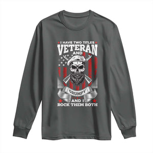 Funny Patriotic Military Veteran Long Sleeve Shirt I Have Two Titles Veteran And Grumpy US Military Pride TS02 Dark Heather Print Your Wear