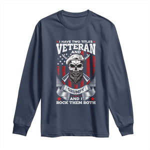 Funny Patriotic Military Veteran Long Sleeve Shirt I Have Two Titles Veteran And Grumpy US Military Pride TS02 Navy Print Your Wear