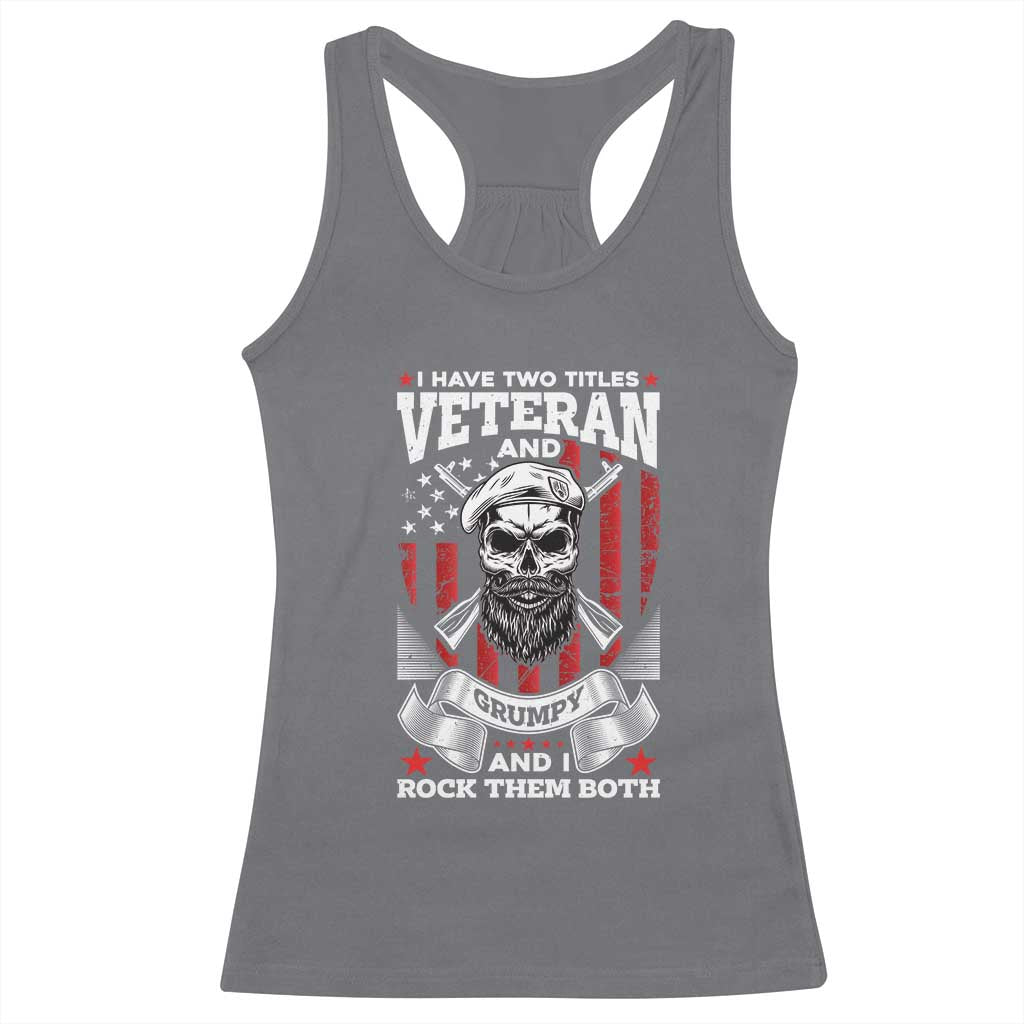 Funny Patriotic Military Veteran Racerback Tank Top I Have Two Titles Veteran And Grumpy US Military Pride TS02 Charcoal Print Your Wear
