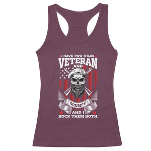 Funny Patriotic Military Veteran Racerback Tank Top I Have Two Titles Veteran And Grumpy US Military Pride TS02 Maroon Print Your Wear