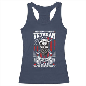 Funny Patriotic Military Veteran Racerback Tank Top I Have Two Titles Veteran And Grumpy US Military Pride TS02 Navy Print Your Wear