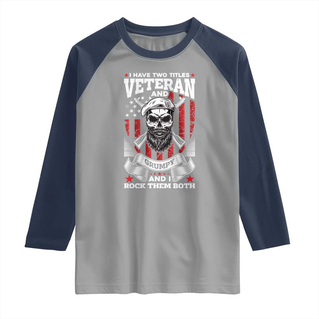 Funny Patriotic Military Veteran Raglan Shirt I Have Two Titles Veteran And Grumpy US Military Pride TS02 Sport Gray Navy Print Your Wear