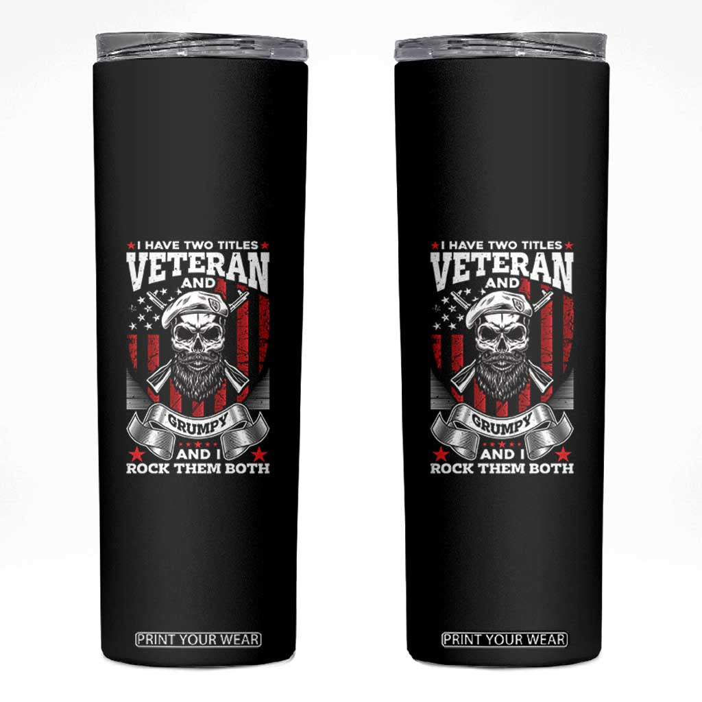 Funny Patriotic Military Veteran Skinny Tumbler I Have Two Titles Veteran And Grumpy US Military Pride TS02 Black Print Your Wear