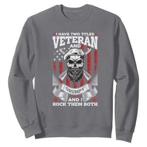 Funny Patriotic Military Veteran Sweatshirt I Have Two Titles Veteran And Grumpy US Military Pride TS02 Charcoal Print Your Wear