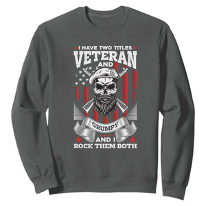 Funny Patriotic Military Veteran Sweatshirt I Have Two Titles Veteran And Grumpy US Military Pride TS02 Dark Heather Print Your Wear