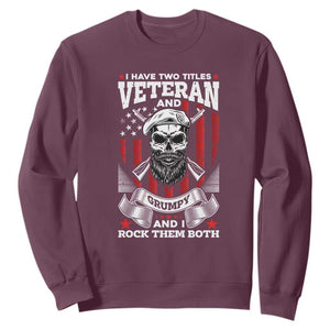 Funny Patriotic Military Veteran Sweatshirt I Have Two Titles Veteran And Grumpy US Military Pride TS02 Maroon Print Your Wear