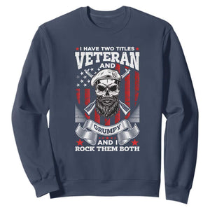 Funny Patriotic Military Veteran Sweatshirt I Have Two Titles Veteran And Grumpy US Military Pride TS02 Navy Print Your Wear