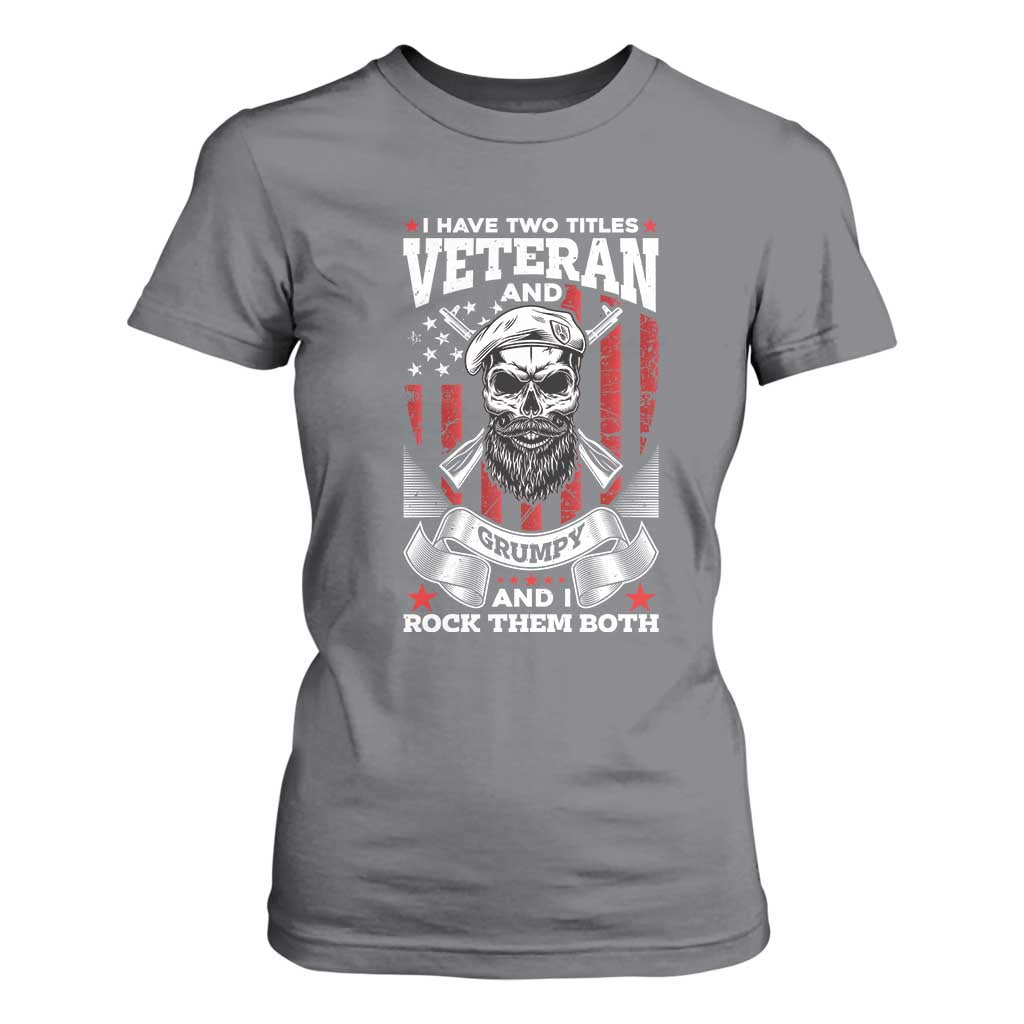 Funny Patriotic Military Veteran T Shirt For Women I Have Two Titles Veteran And Grumpy US Military Pride TS02 Charcoal Print Your Wear