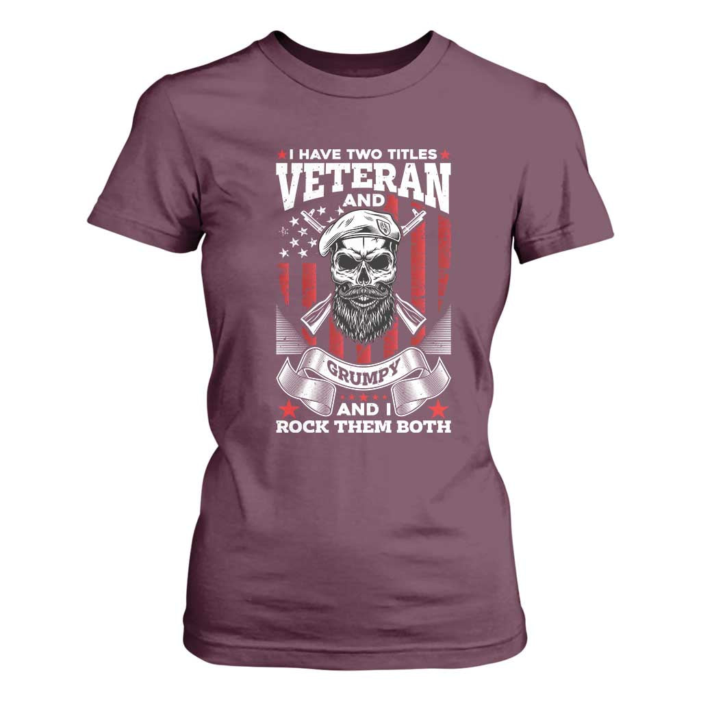 Funny Patriotic Military Veteran T Shirt For Women I Have Two Titles Veteran And Grumpy US Military Pride TS02 Maroon Print Your Wear