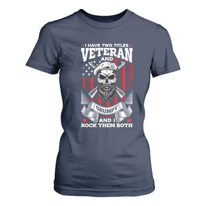 Funny Patriotic Military Veteran T Shirt For Women I Have Two Titles Veteran And Grumpy US Military Pride TS02 Navy Print Your Wear