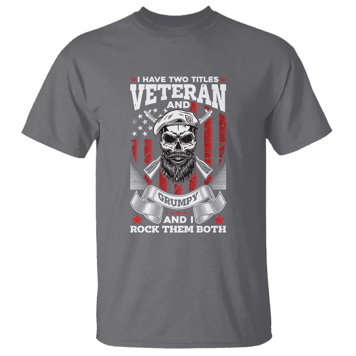 Funny Patriotic Military Veteran T Shirt I Have Two Titles Veteran And Grumpy US Military Pride TS02 Charcoal Print Your Wear