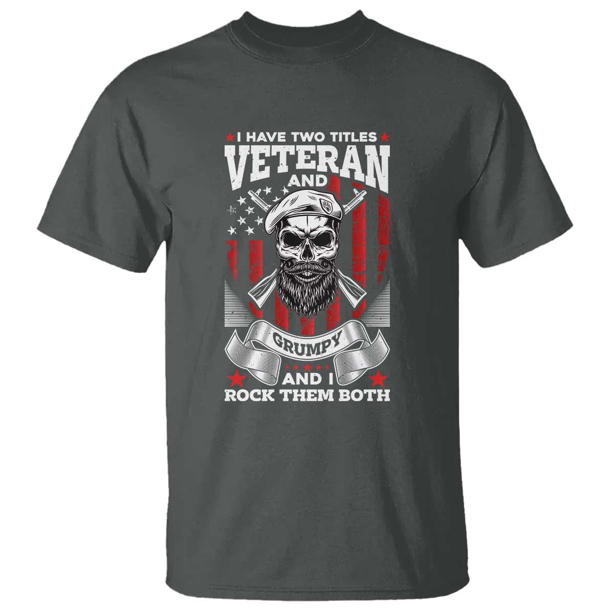 Funny Patriotic Military Veteran T Shirt I Have Two Titles Veteran And Grumpy US Military Pride TS02 Dark Heather Print Your Wear