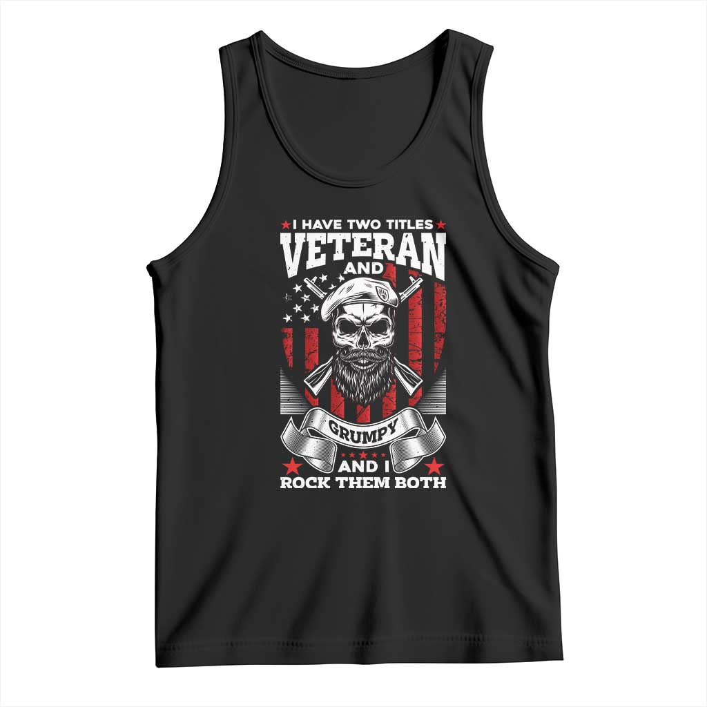 Funny Patriotic Military Veteran Tank Top I Have Two Titles Veteran And Grumpy US Military Pride TS02 Black Print Your Wear