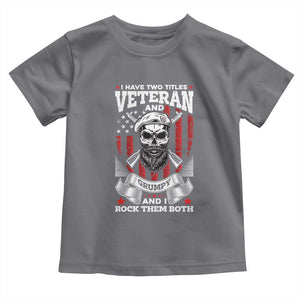 Funny Patriotic Military Veteran Toddler T Shirt I Have Two Titles Veteran And Grumpy US Military Pride TS02 Charcoal Print Your Wear