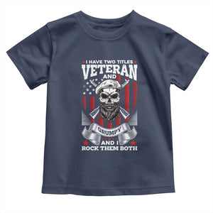 Funny Patriotic Military Veteran Toddler T Shirt I Have Two Titles Veteran And Grumpy US Military Pride TS02 Navy Print Your Wear