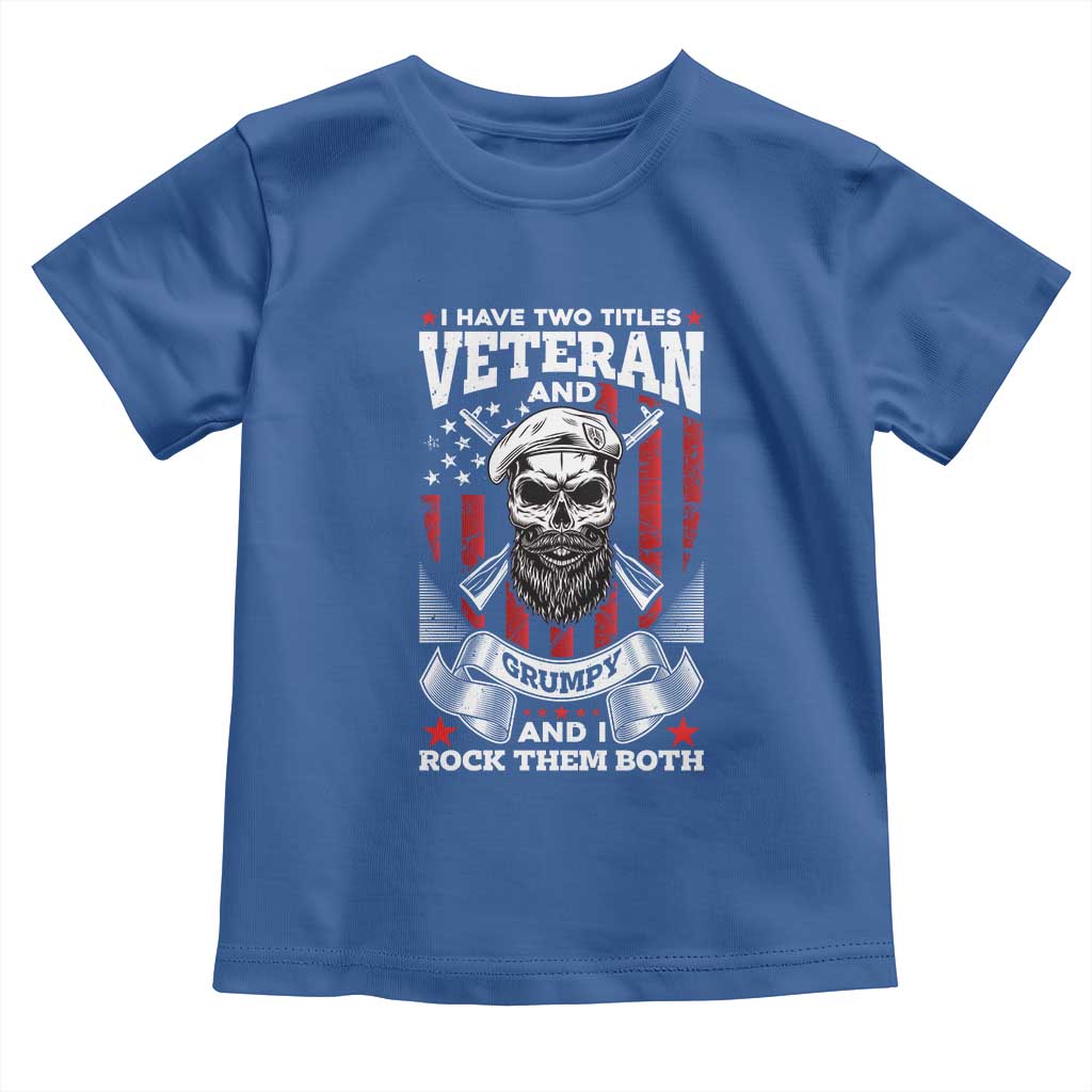 Funny Patriotic Military Veteran Toddler T Shirt I Have Two Titles Veteran And Grumpy US Military Pride TS02 Royal Blue Print Your Wear