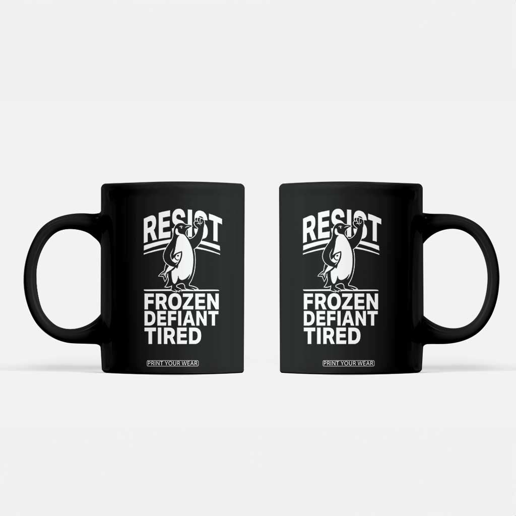 Funny Penguin Resist Coffee Mug Frozen Defiant Tired FDT Activism TS02 Black Print Your Wear
