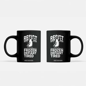 Funny Penguin Resist Coffee Mug Frozen Defiant Tired FDT Activism TS02 Black Print Your Wear