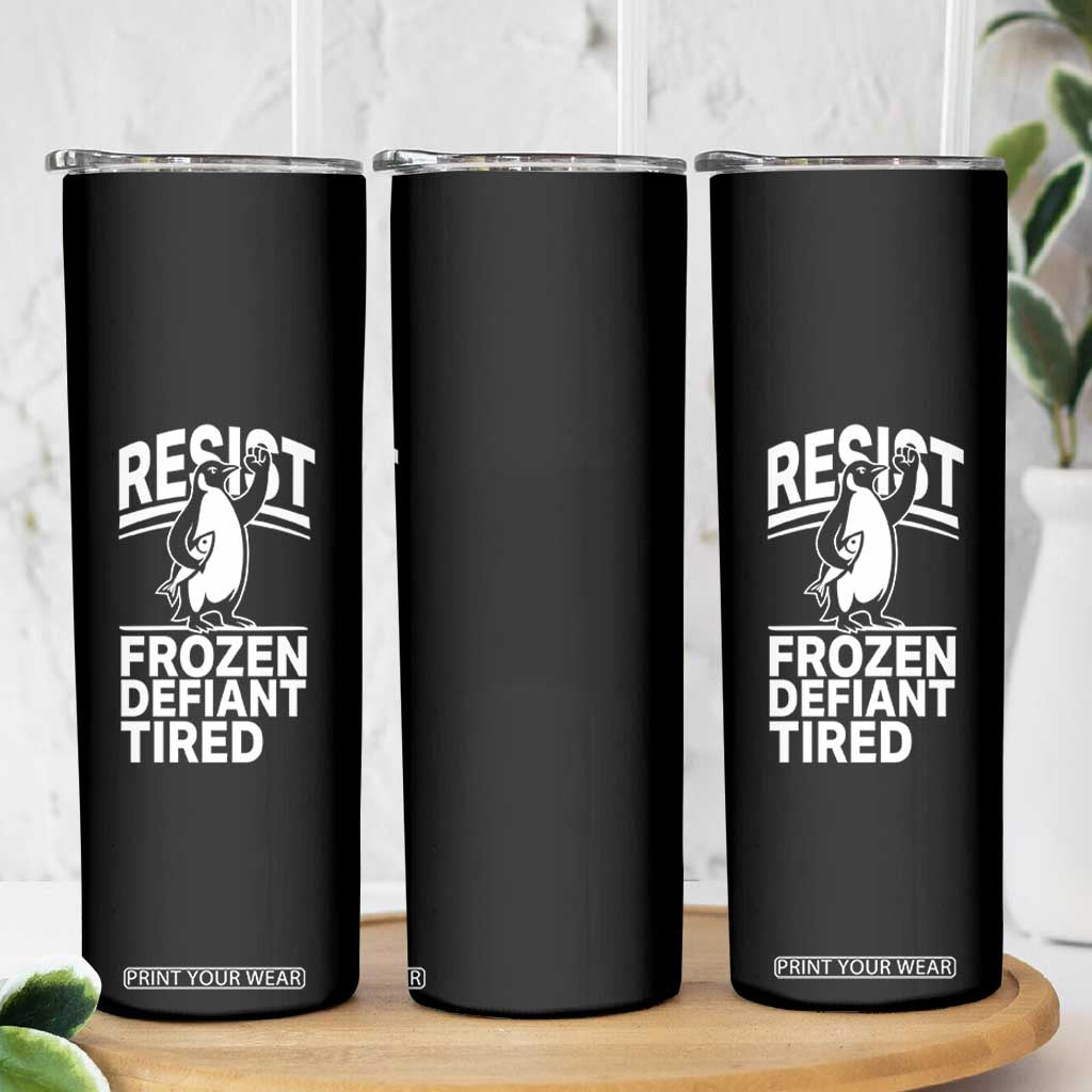 Funny Penguin Resist Skinny Tumbler Frozen Defiant Tired FDT Activism TS02 Print Your Wear