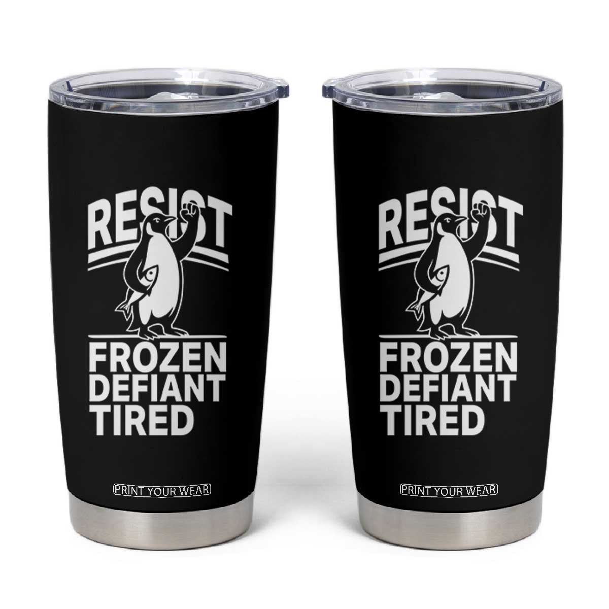 Funny Penguin Resist Tumbler Cup Frozen Defiant Tired FDT Activism TS02 Black Print Your Wear