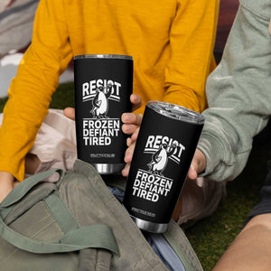 Funny Penguin Resist Tumbler Cup Frozen Defiant Tired FDT Activism TS02 Print Your Wear