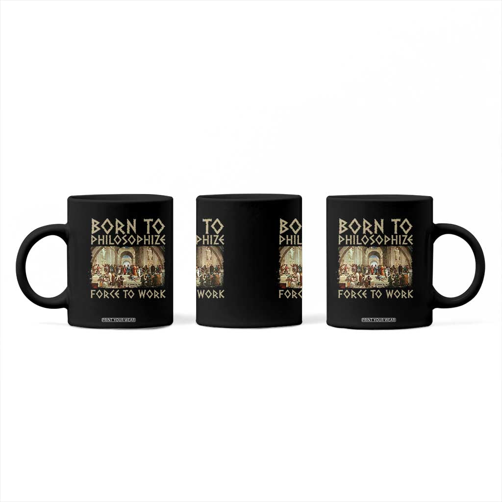 Funny Philosopher Coffee Mug Born To Philosophize Forced To Work Philosophy The School of Athens TS09 Print Your Wear