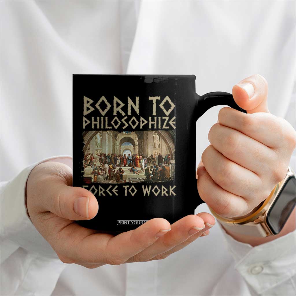 Funny Philosopher Coffee Mug Born To Philosophize Forced To Work Philosophy The School of Athens TS09 Print Your Wear