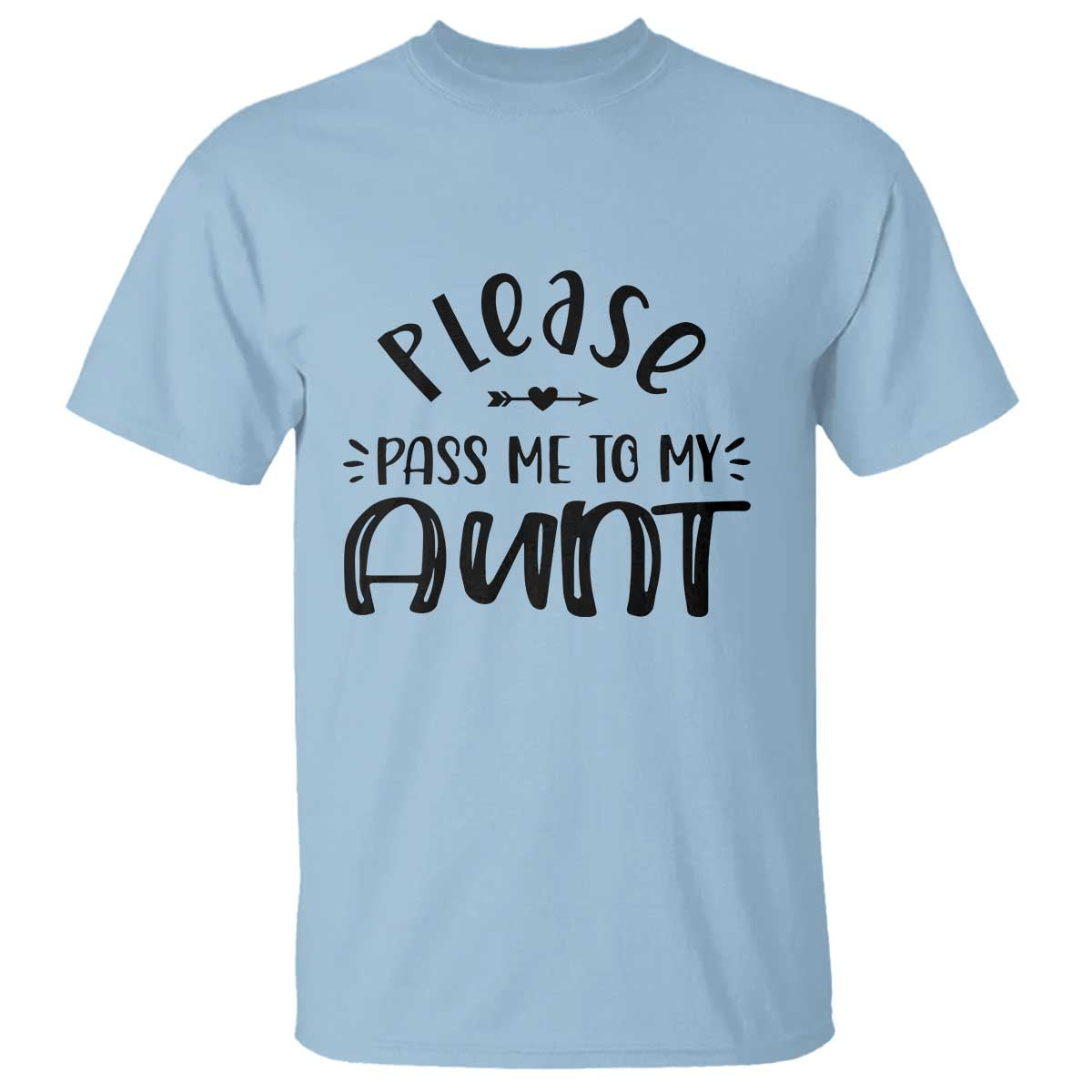 Funny Please Pass Me To My Aunt T Shirt Soon To Be Aunt TS11 Light Blue Print Your Wear