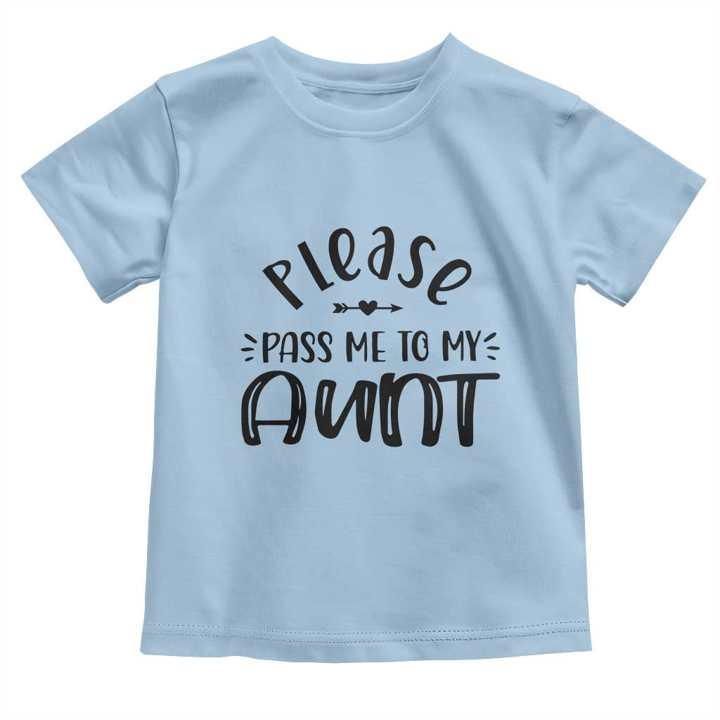 Funny Please Pass Me To My Aunt Toddler T Shirt Soon To Be Aunt TS11 Light Blue Print Your Wear