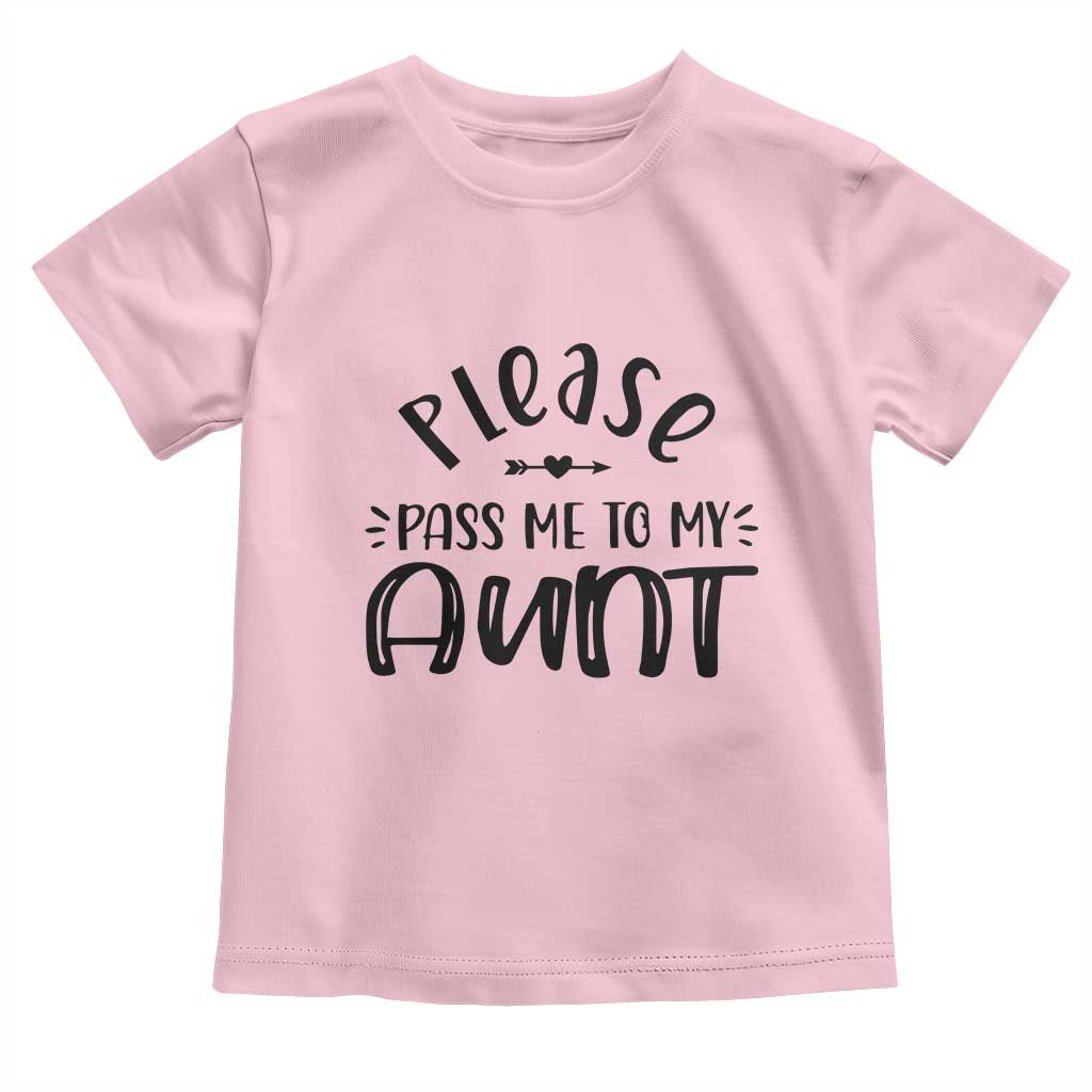Funny Please Pass Me To My Aunt Toddler T Shirt Soon To Be Aunt TS11 Light Pink Print Your Wear