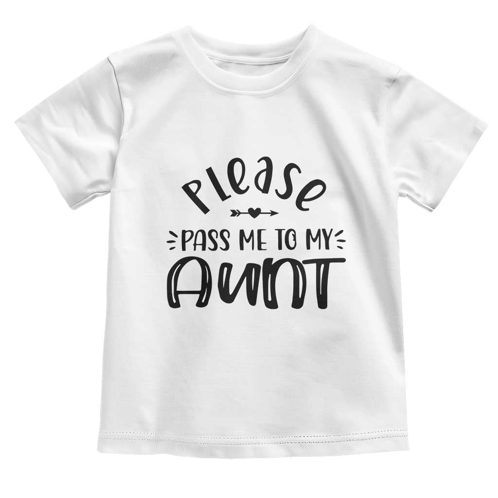 Funny Please Pass Me To My Aunt Toddler T Shirt Soon To Be Aunt TS11 White Print Your Wear