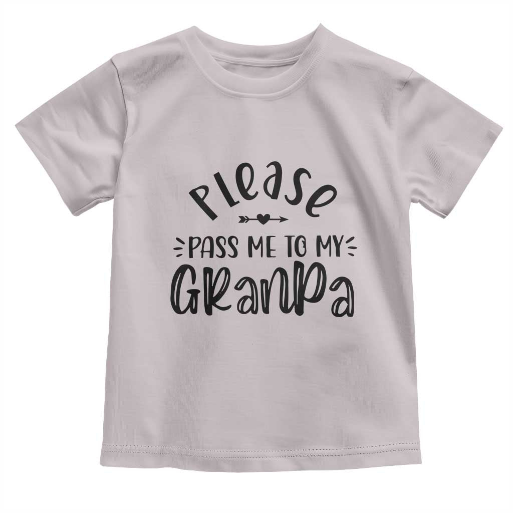 Funny Please Pass Me To My Grandpa Toddler T Shirt Soon To Be Grandpa TS11 Ice Gray Print Your Wear