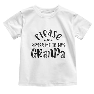 Funny Please Pass Me To My Grandpa Toddler T Shirt Soon To Be Grandpa TS11 White Print Your Wear