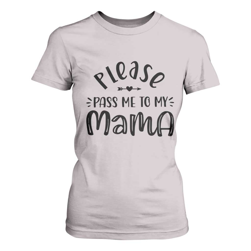 Funny Please Pass Me To My Mama T Shirt For Women Soon To Be Mom TS11 Ice Gray Print Your Wear