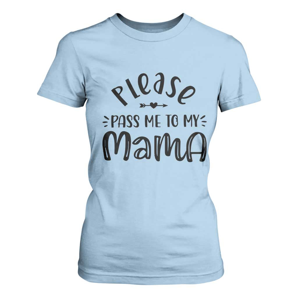 Funny Please Pass Me To My Mama T Shirt For Women Soon To Be Mom TS11 Light Blue Print Your Wear