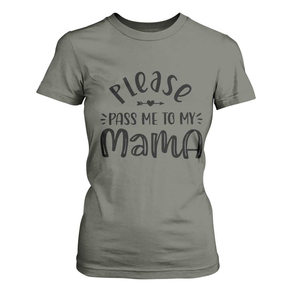 Funny Please Pass Me To My Mama T Shirt For Women Soon To Be Mom TS11 Military Green Print Your Wear