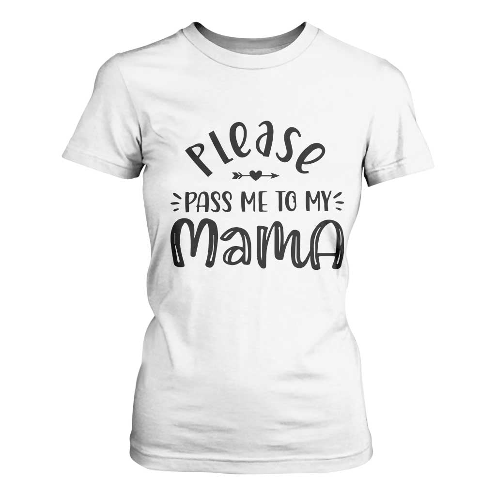 Funny Please Pass Me To My Mama T Shirt For Women Soon To Be Mom TS11 White Print Your Wear