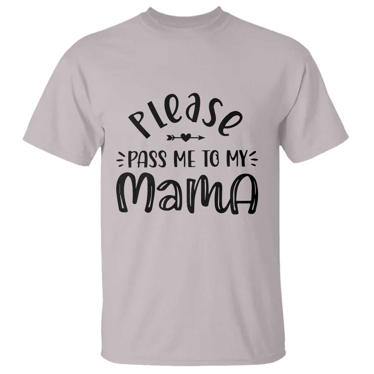 Funny Please Pass Me To My Mama T Shirt Soon To Be Mom TS11 Ice Gray Print Your Wear