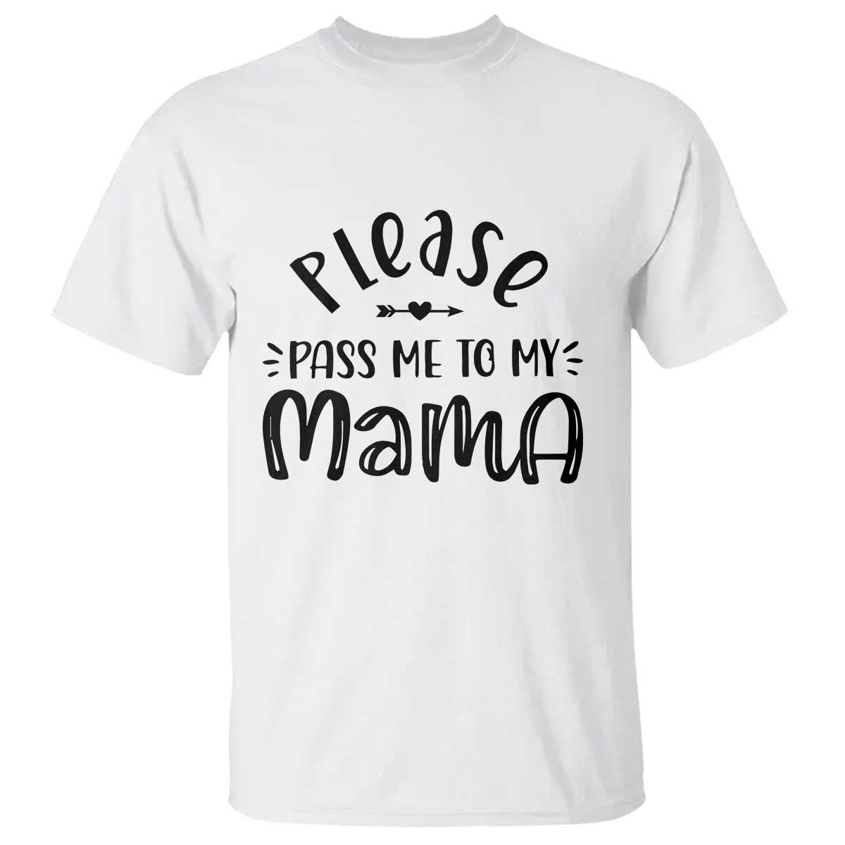 Funny Please Pass Me To My Mama T Shirt Soon To Be Mom TS11 White Print Your Wear
