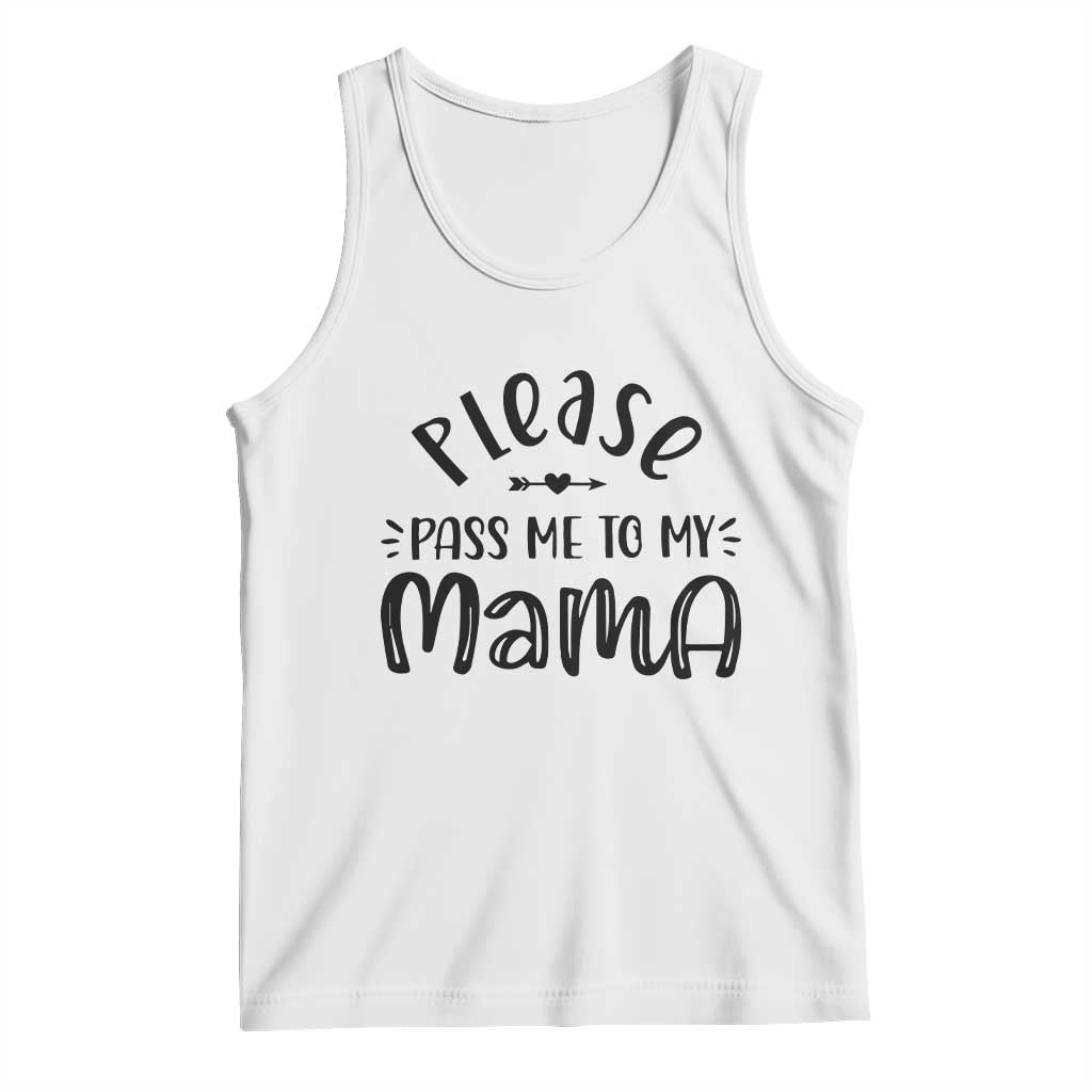 Funny Please Pass Me To My Mama Tank Top Soon To Be Mom TS11 White Print Your Wear