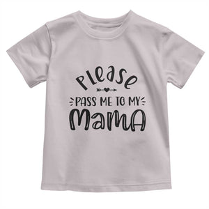 Funny Please Pass Me To My Mama Toddler T Shirt Soon To Be Mom TS11 Ice Gray Print Your Wear