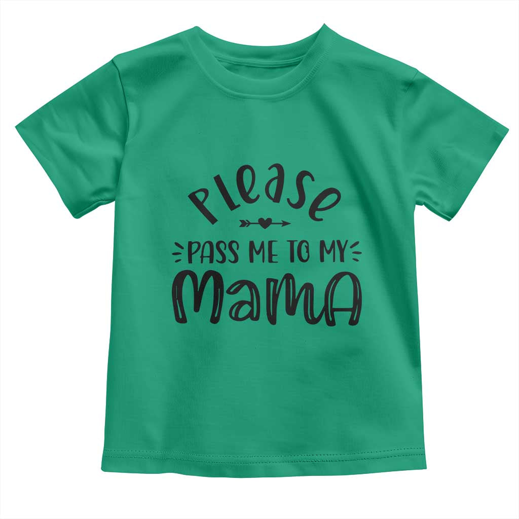 Funny Please Pass Me To My Mama Toddler T Shirt Soon To Be Mom TS11 Irish Green Print Your Wear