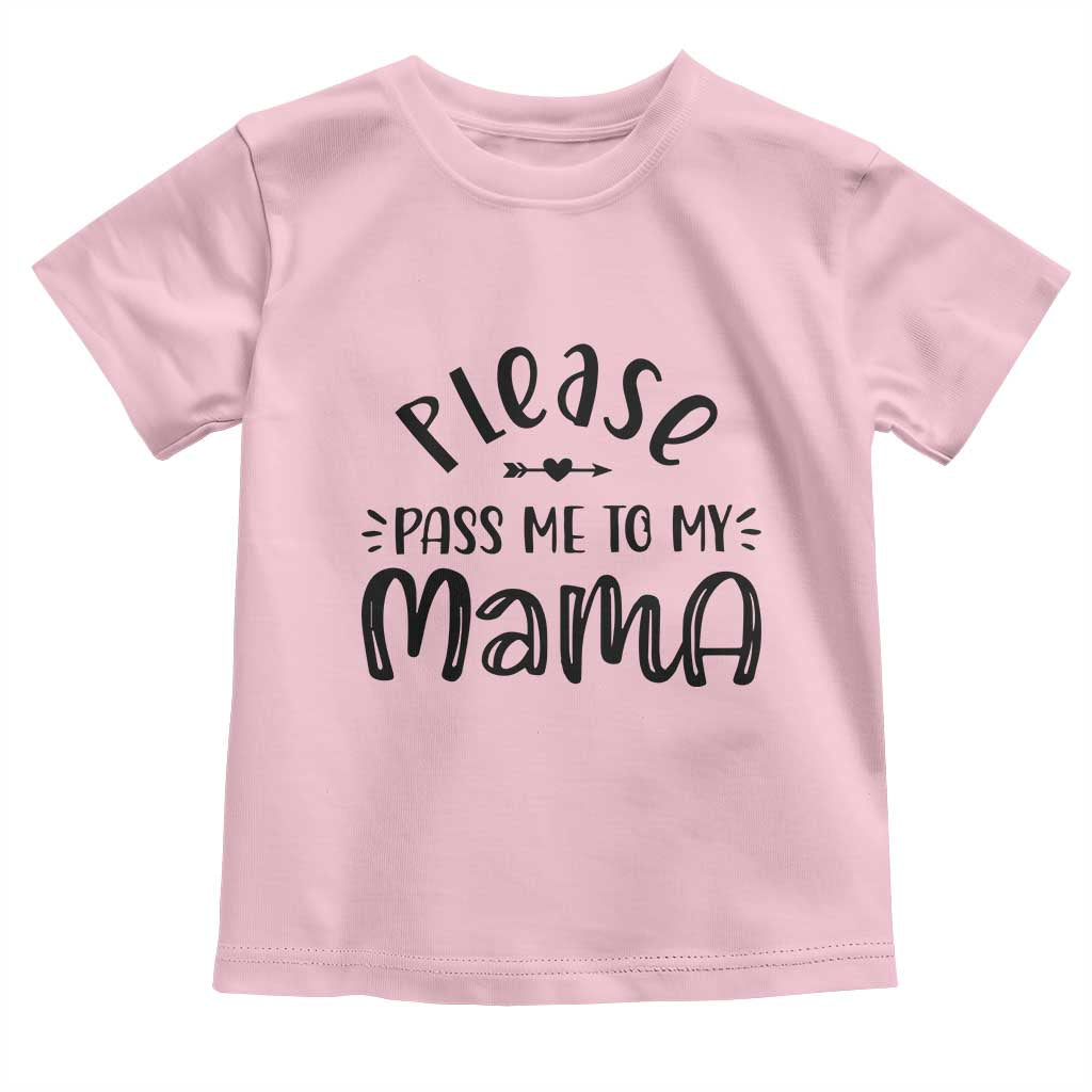 Funny Please Pass Me To My Mama Toddler T Shirt Soon To Be Mom TS11 Light Pink Print Your Wear