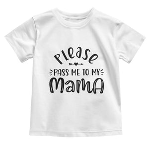 Funny Please Pass Me To My Mama Toddler T Shirt Soon To Be Mom TS11 White Print Your Wear