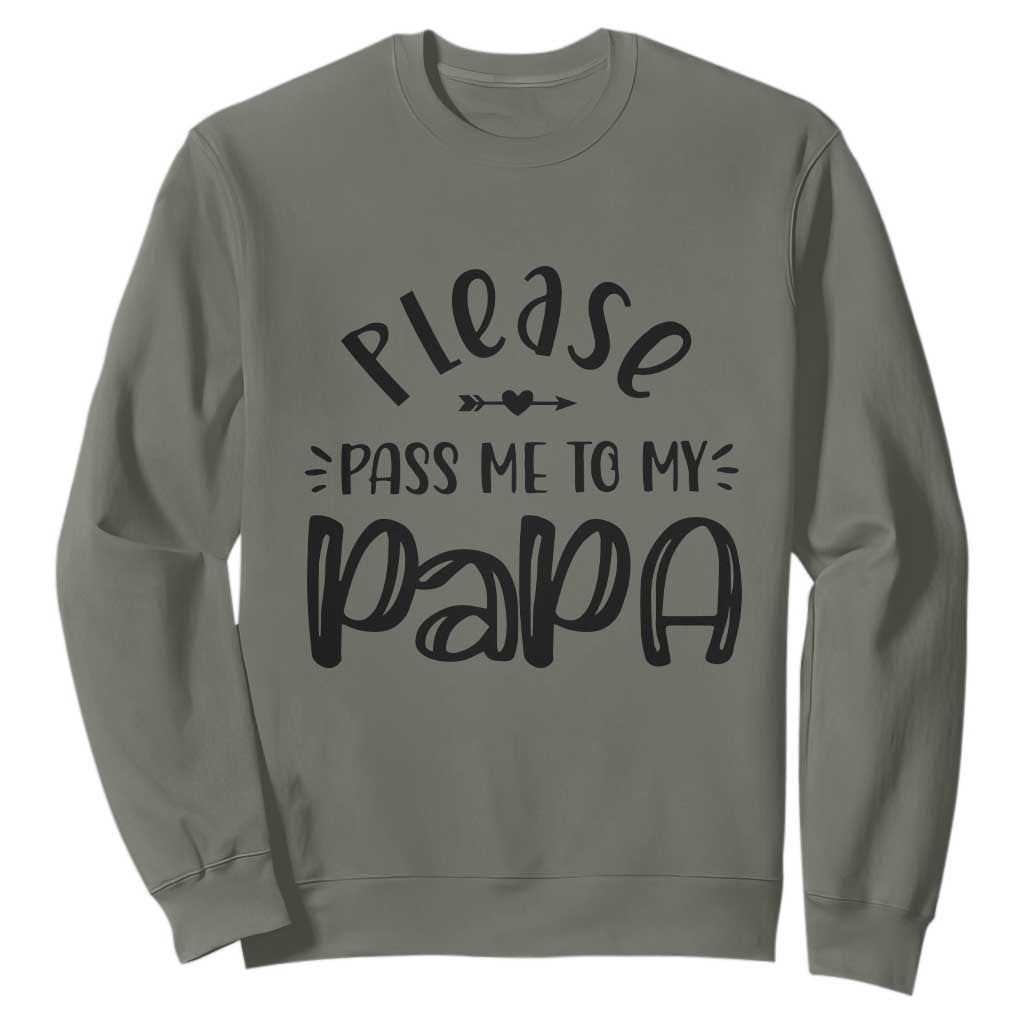 Funny Please Pass Me To My Papa Sweatshirt Soon To Be Dad TS11 Military Green Print Your Wear