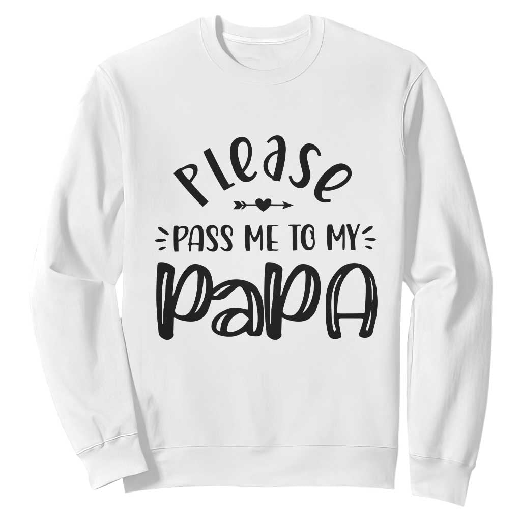 Funny Please Pass Me To My Papa Sweatshirt Soon To Be Dad TS11 White Print Your Wear