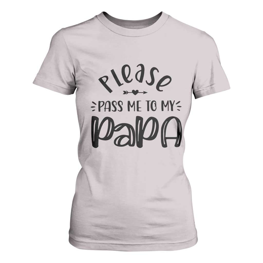 Funny Please Pass Me To My Papa T Shirt For Women Soon To Be Dad TS11 Ice Gray Print Your Wear